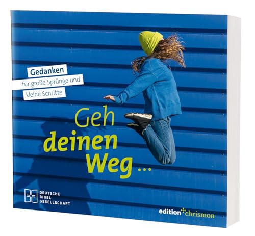 Geh deinen Weg: Gedanken für große Sprünge und kleine Schritte