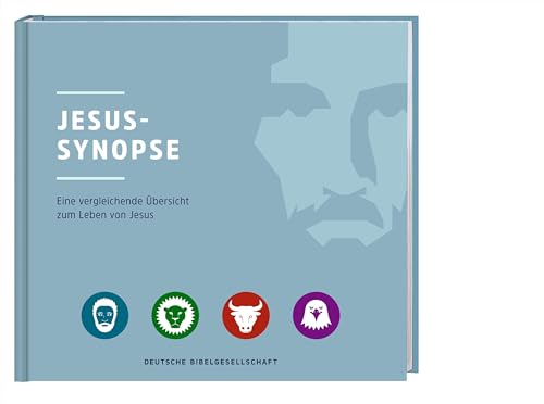 Jesus-Synopse: Eine vergleichenende Übersicht zum Leben von Jesus von Deutsche Bibelgesellschaft