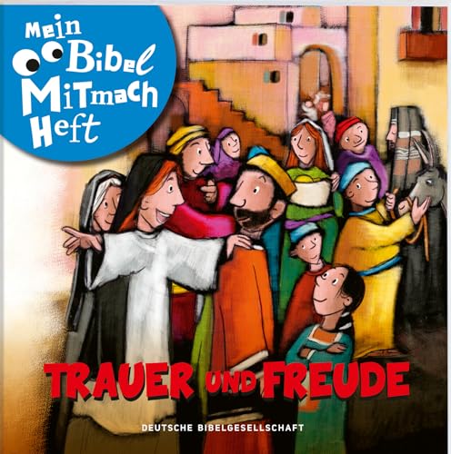 Mein Bibel-Mitmach-Heft. Trauer und Freude von Deutsche Bibelgesellschaft