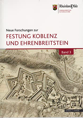 Neue Forschungen zur Festung Koblenz und Ehrenbreitstein: Bd. 3 (Neue Forschungen zur Festung Koblenz-Ehrenbreitstein, Band 3)