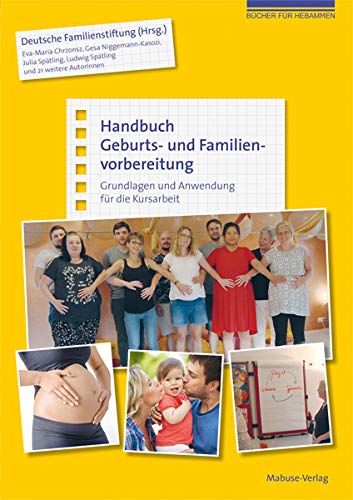 Handbuch Geburts- und Familienvorbereitung. Grundlagen und Anwendung für die Kursarbeit (mit Kursmaterialien zum Download) (Bücher für Hebammen)