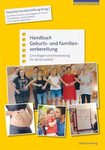 Handbuch Geburts- und Familienvorbereitung. Grundlagen und Anwendung für die Kursarbeit (mit Kursmaterialien zum Download) (Bücher für Hebammen)