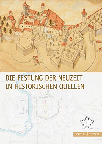 Die Festung der Neuzeit in historischen Quellen (Festungsforschung, Band 9) von Schnell & Steiner