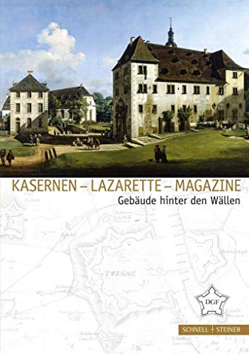 Kasernen - Lazarette - Magazine: Gebäude hinter den Wällen (Festungsforschung, Band 4) von Schnell & Steiner