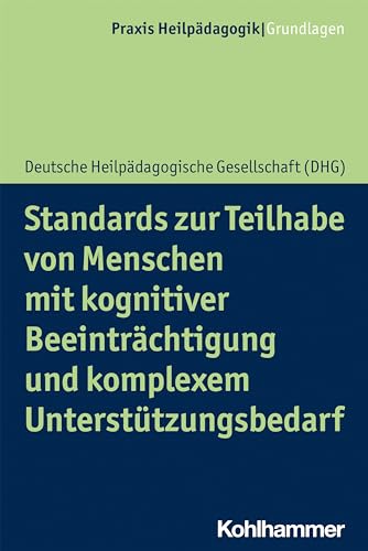Standards zur Teilhabe von Menschen mit kognitiver Beeinträchtigung und komplexem Unterstützungsbedarf (Praxis Heilpädagogik - Grundlagen) von Kohlhammer W.