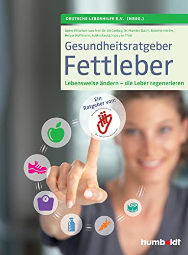 Gesundheitsratgeber Fettleber: Die Lebensweise ändern - die Leber regenerieren: Die Lebensweise ändern - die Leber regenerieren. Ein Ratgeber von Deutsche Leberhilfe e. V. Die Patientenorganisation von Schltersche Verlag