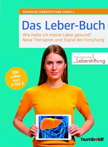 Das Leber-Buch: Wie halte ich meine Leber gesund? Neue Therapien und Stand der Forschung. Die Leber von A bis Z