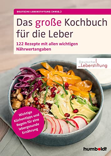 Das große Kochbuch für die Leber: 122 Rezepte mit allen wichtigen Nährwertangaben. Wichtige Küchentipps und Regeln für eine lebergesunde Ernährung von humboldt