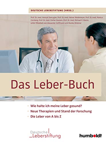 Das Leber-Buch: Wie halte ich meine Leber gesund?. Neue Therapien und Stand der Forschung. Die Leber von A bis Z