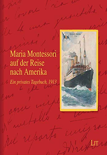 Maria Montessori auf der Reise nach Amerika: Ein privates Tagebuch, 1913. Herausgegeben im Auftrag: Ein privates Tagebuch von 1913. Übersetzung aus dem Italienischen