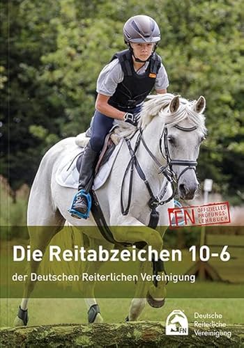 Die Reitabzeichen 10-6 der Deutschen Reiterlichen Vereinigung: FN offizielles Prüfungslehrbuch von FN Verlag