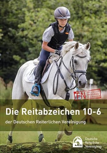 Die Reitabzeichen 10-6 der Deutschen Reiterlichen Vereinigung: FN offizielles Prüfungslehrbuch von FNverlag GmbH