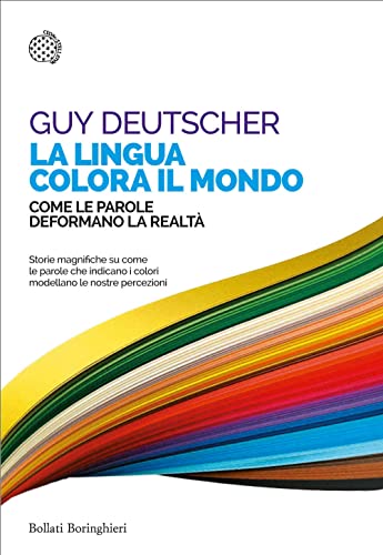 La lingua colora il mondo. Come le parole deformano la realtà (Saggi tascabili)
