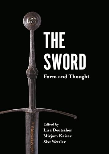 The Sword - Form and Thought: Form and Thought: Proceedings of the second Sword Conference 19/20 November 2015 Deutsches Klingenmuseum Solingen (Armour and Weapons, Band 9)