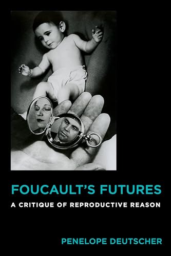 Foucault's Futures - A Critique of Reproductive Reason: A Critique of Reproductive Reason (Critical Life Studies) von Columbia University Press