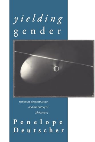 Yielding Gender: Feminism, Deconstruction and the History of Philosophy