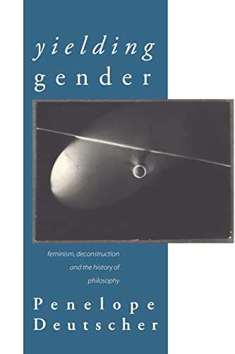 Yielding Gender: Feminism, Deconstruction and the History of Philosophy