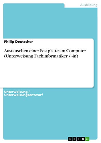 Austauschen einer Festplatte am Computer (Unterweisung Fachinformatiker / -in) von GRIN Verlag