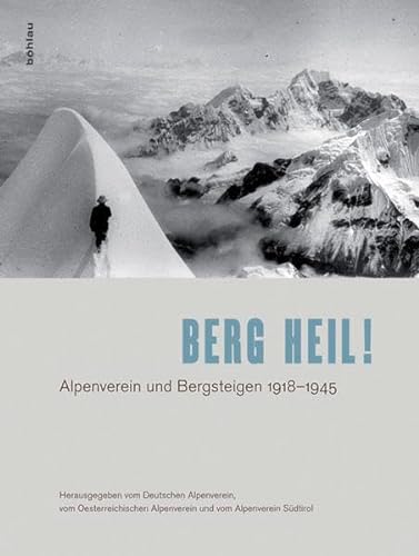 Berg heil!: Alpenverein und Bergsteigen 1918-1945 von Bohlau Verlag