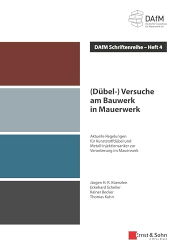 (Dübel-) Versuche am Bauwerk in Mauerwerk: Aktuelle Regelungen für Kunststoffdübel und Metall-Injektionsanker zur Verankerung im Mauerwerk: DAfM Schriftenreihe Heft 4 von Ernst & Sohn