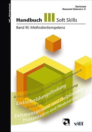 Handbuch Soft Skills Band III: Methodenkompetenz Handbuch Soft Skills Band III: Methodenkompetenz