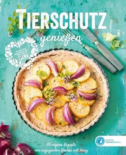 Tierschutz genießen: 80 vegane Rezepte von engagierten Köchen mit Herz