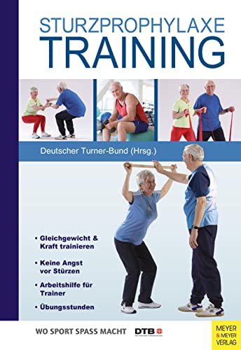Sturzprophylaxe-Training: Hrsg.: Deutscher Turner-Bund. Gleichgewicht & Kraft trainieren. Keine Angst vor Stürzen. Arbeitshilfe für Trainer. Übungsstunden (Wo Sport Spaß macht) von Meyer & Meyer Sport