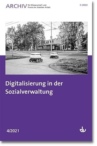 Digitalisierung in der Sozialverwaltung: Ausgabe 4/2021 - Archiv für Wissenschaft und Praxis der Sozialen Arbeit von Lambertus-Verlag