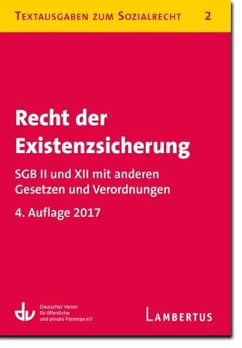 Recht der Existenzsicherung - SGB II und XII mit anderen Gesetzen und Verordnungen: Textausgaben zum Sozialrecht - Band 2 Recht der Existenzsicherung - SGB II und XII mit anderen Gesetzen und Verordnungen: Textausgaben zum Sozialrecht - Band 2 von Lambertus
