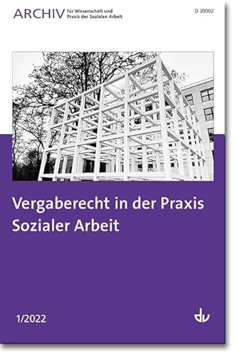 Vergaberecht in der Praxis Sozialer Arbeit: Ausgabe 1/2022 - Archiv für Wissenschaft und Praxis der Sozialen Arbeit Vergaberecht in der Praxis Sozialer Arbeit: Ausgabe 1/2022 - Archiv für Wissenschaft und Praxis der Sozialen Arbeit von Lambertus-Verlag