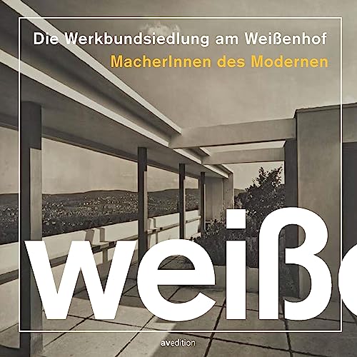 Die Werkbundsiedlung am Weißenhof: MacherInnen des Modernen von avedition