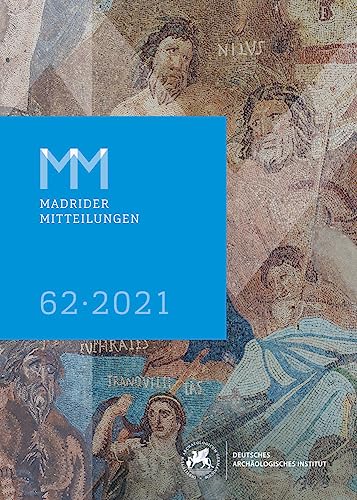 Madrider Mitteilungen, 62 2021 (Mitteilungen des Deutschen Archäologischen Instituts. Madrider Abteilung ("Madrider Mitteilungen"), Band 62)