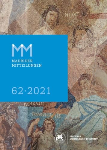 Madrider Mitteilungen, 62 2021 (Mitteilungen des Deutschen Archäologischen Instituts. Madrider Abteilung ("Madrider Mitteilungen"), Band 62)