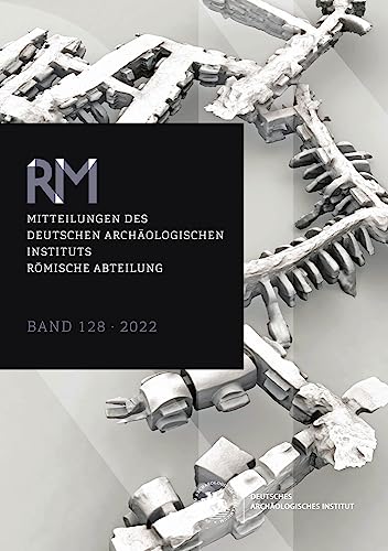 Mitteilungen des Deutschen Archäologischen Instituts, Römische Abteilung: Band 128, 2022 (Mitteilungen des Deutschen Archäologischen Instituts. Römische Abteilung ("Römische Mitteilungen"))