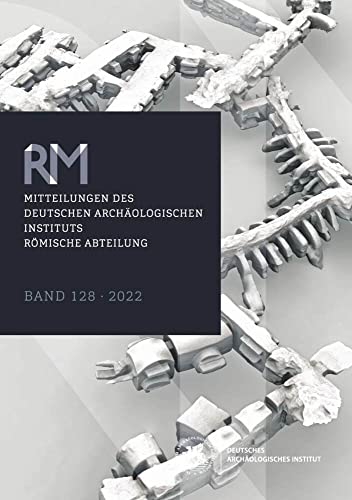 Mitteilungen des Deutschen Archäologischen Instituts, Römische Abteilung: Band 128, 2022 (Mitteilungen des Deutschen Archäologischen Instituts. Römische Abteilung ("Römische Mitteilungen")) von Schnell & Steiner