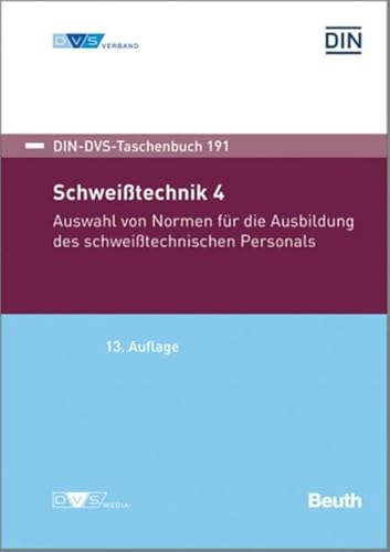 Schweißtechnik 4: Auswahl von Normen für die Ausbildung des schweißtechnischen Personals: DIN-DVS Taschenbuch 191 (DIN DVS Taschenbücher)