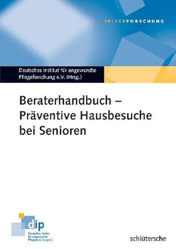 Beraterhandbuch - Präventive Hausbesuche bei Senioren: Hrsg: Deutsches Institut für angewandte Pflegeforschung von Schlütersche