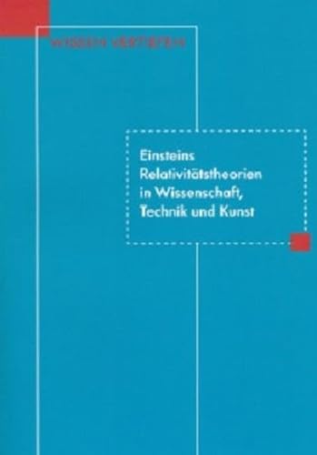 Einsteins Relativitätstheorien in Wissenschaft, Technik und Kunst (Wissen vertiefen) von Deutsches Museum