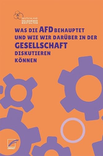 Was die AfD behauptet: und wie wir darüber in der Gesellschaft diskutieren können von Unrast Verlag