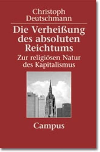 Die Verheißung des absoluten Reichtums: Zur religiösen Natur des Kapitalismus