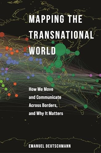 Mapping the Transnational World: How We Move and Communicate Across Borders, and Why It Matters (Princeton Studies in Global and Comparative Sociology)