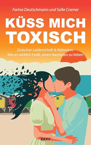 Küss mich toxisch: Zwischen Leidenschaft und Wahnsinn: Was es wirklich heißt, einen Narzissten zu lieben Küss mich toxisch: Zwischen Leidenschaft und Wahnsinn: Was es wirklich heißt, einen Narzissten zu lieben von NOW