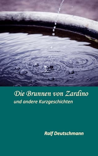 Die Brunnen von Zardino: und andere Kurzgeschichten von Books on Demand GmbH