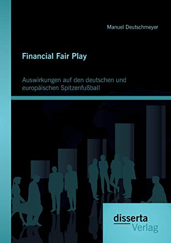 Financial Fair Play: Auswirkungen auf den deutschen und europäischen Spitzenfußball