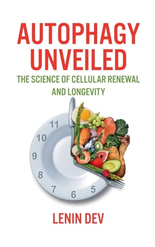 Autophagy Unveiled: The Science of Cellular Renewal and Longevity Autophagy Unveiled: The Science of Cellular Renewal and Longevity von Lenin Dev
