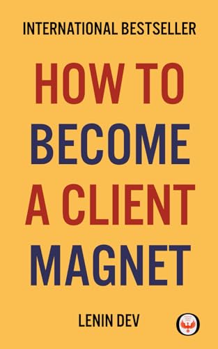 How to Become a Client Magnet: Attract, Engage, and Retain Clients Effortlessly - International Bestseller How to Become a Client Magnet: Attract, Engage, and Retain Clients Effortlessly - International Bestseller von Independently published