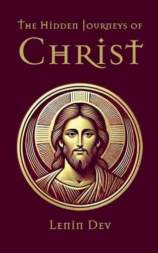 The Hidden Journeys of Christ The Hidden Journeys of Christ von Lenin Dev