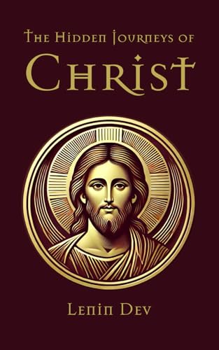 The Hidden Journeys of Christ: Unveiling the Lost Years of Jesus - International Best Seller The Hidden Journeys of Christ: Unveiling the Lost Years of Jesus - International Best Seller von Independently published