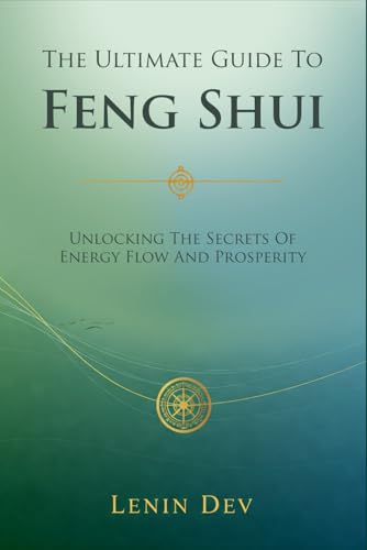 The Ultimate Guide to Feng Shui: Unlocking the Secrets of Energy Flow and Prosperity The Ultimate Guide to Feng Shui: Unlocking the Secrets of Energy Flow and Prosperity von Independently published
