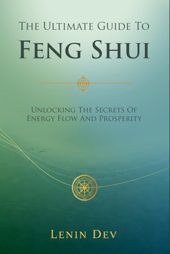 The Ultimate Guide to Feng Shui: Unlocking the Secrets of Energy Flow and Prosperity The Ultimate Guide to Feng Shui: Unlocking the Secrets of Energy Flow and Prosperity von Independently published